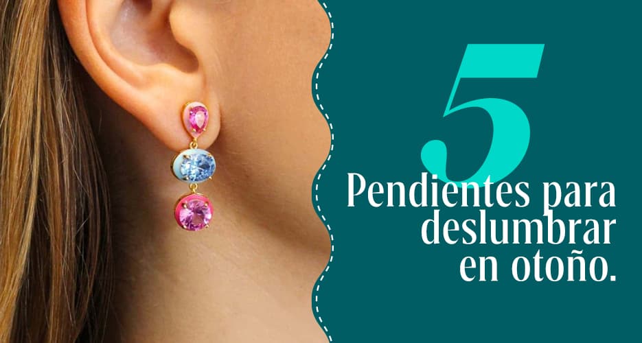 Deslumbra en Otoño con Estilo: 5 Pendientes Perfectos para lucir esta temporada